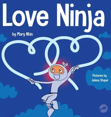Liebes-Ninja: Ein Kinderbuch über die Liebe - Love Ninja: A Children's Book About Love