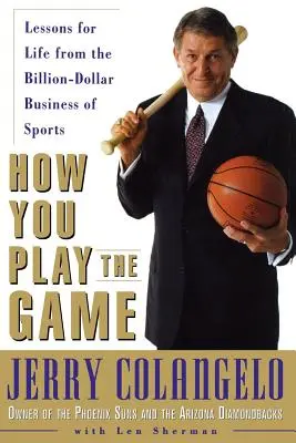 Wie du das Spiel spielst: Lektionen für das Leben aus dem milliardenschweren Geschäft des Sports - How You Play the Game: Lessons for Life from the Billion-Dollar Business of Sports