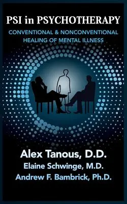 Psi in der Psychotherapie: Konventionelle und nicht-konventionelle Heilung von psychischen Erkrankungen - Psi in Psychotherapy: Conventional & Nonconventional Healing of Mental Illness