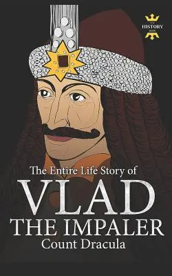 Vlad der Pfähler: Dracula und der Vampirismus. Die gesamte Lebensgeschichte - Vlad the Impaler: Dracula and Vampirism. The Entire Life Story