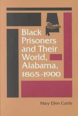 Schwarze Gefangene und ihre Welt: Alabama, 1865-1900 - Black Prisoners and Their World: Alabama, 1865-1900