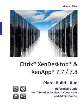Citrix XenDesktop & XenApp 7.7/7.8: Plan-Build-Run-Referenzhandbuch - Citrix XenDesktop & XenApp 7.7/7.8: Plan-Build-Run Reference Guide