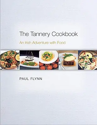 Das Tannery-Kochbuch: Ein irisches Abenteuer mit Essen - The Tannery Cookbook: An Irish Adventure with Food