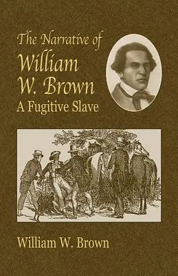Die Erzählung von William W. Brown: Ein flüchtiger Sklave - The Narrative of William W. Brown: A Fugitive Slave