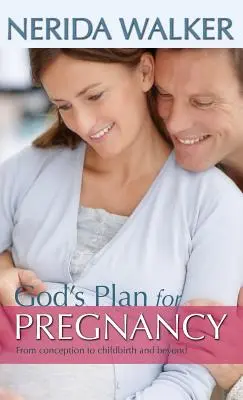 Gottes Plan für die Schwangerschaft: Von der Empfängnis bis zur Geburt und darüber hinaus - God's Plan for Pregnancy: From Conception to Childbirth and Beyond