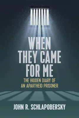 Als sie mich holten: Das verborgene Tagebuch eines Apartheid-Gefangenen - When They Came for Me: The Hidden Diary of an Apartheid Prisoner