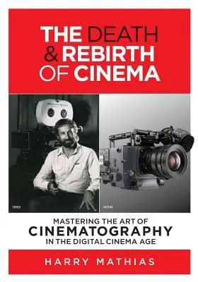 Der Tod und die Wiedergeburt des Kinos: Die Kunst der Kinematographie im Zeitalter des digitalen Kinos beherrschen - The Death & Rebirth of Cinema: Mastering the Art of Cinematography in the Digital Cinema Age