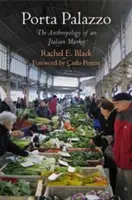 Porta Palazzo: Die Anthropologie eines italienischen Marktes - Porta Palazzo: The Anthropology of an Italian Market