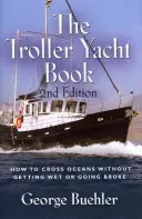 Das Troller-Yachtbuch: Wie man Ozeane überquert, ohne nass zu werden oder pleite zu gehen - 2. Auflage - The Troller Yacht Book: How to Cross Oceans Without Getting Wet or Going Broke - 2nd Edition