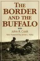 Die Grenze und der Büffel: Eine unerzählte Geschichte der südwestlichen Prärie - The Border and the Buffalo: An Untold Story of the Southwest Plains