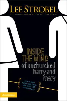 Inside the Mind of Unchurched Harry and Mary: Wie man Freunde und Familie erreicht, die Gott und der Kirche aus dem Weg gehen - Inside the Mind of Unchurched Harry and Mary: How to Reach Friends and Family Who Avoid God and the Church