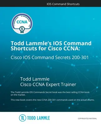 Todd Lammle's IOS Command Shortcuts für Cisco CCNA 200-301: Cisco IOS Command Secrets - Todd Lammle's IOS Command Shortcuts for Cisco CCNA 200-301: Cisco IOS Command Secrets