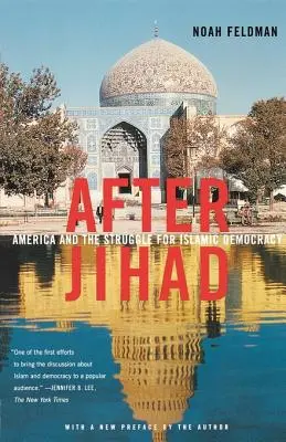 Nach dem Dschihad: Amerika und der Kampf um die islamische Demokratie - After Jihad: America and the Struggle for Islamic Democracy