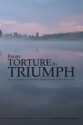 Von der Folter zum Triumph: Die verlorene Legende eines Mannes, der Amerika öffnete: Guillaume Couture - From Torture to Triumph: The Lost Legend of a Man Who Opened America: Guillaume Couture
