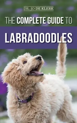 Der vollständige Leitfaden für Labradoodles: Auswahl, Training, Fütterung, Aufzucht und Liebe für Ihren neuen Labradoodle-Welpen - The Complete Guide to Labradoodles: Selecting, Training, Feeding, Raising, and Loving your new Labradoodle Puppy