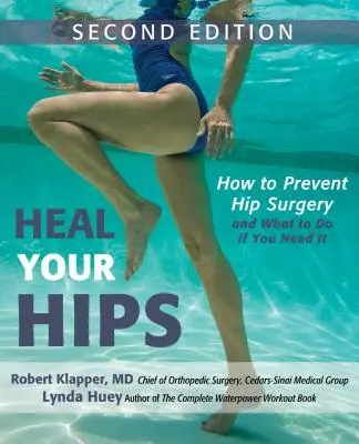 Heilen Sie Ihre Hüften, zweite Auflage: Wie Sie Hüftoperationen vermeiden und was Sie tun können, wenn Sie sie brauchen - Heal Your Hips, Second Edition: How to Prevent Hip Surgery and What to Do If You Need It