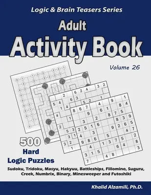 Activity Book für Erwachsene: 500 schwierige Logikrätsel (Sudoku, Tridoku, Masyu, Hakyuu, Battleships, Fillomino, Suguru, Creek, Numbrix, Binary, Minesw - Adult Activity Book: 500 Hard Logic Puzzles (Sudoku, Tridoku, Masyu, Hakyuu, Battleships, Fillomino, Suguru, Creek, Numbrix, Binary, Minesw