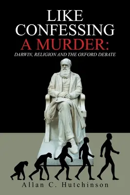 Wie das Bekenntnis eines Mordes: Darwin, die Religion und die Oxford-Debatte - Like Confessing a Murder: Darwin, Religion and the Oxford Debate