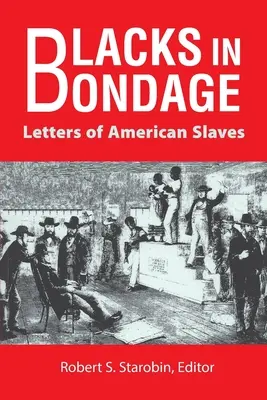 Schwarze in Knechtschaft: Briefe von amerikanischen Sklaven - Blacks in Bondage: Letters of American Slaves