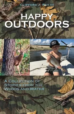 Glücklich in der Natur: Eine Sammlung von Geschichten aus den Wäldern und vom Wasser - Happy Outdoors: A Collection of Stories from the Woods and Water