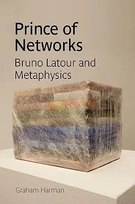 Fürst der Netze: Bruno LaTour und die Metaphysik - Prince of Networks: Bruno LaTour and Metaphysics