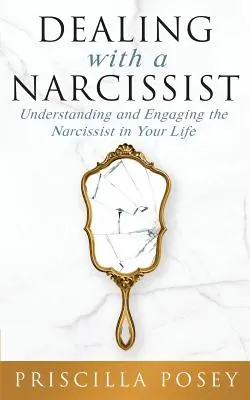 Der Umgang mit einem Narzissten: Den Narzissten in Ihrem Leben verstehen und einbeziehen - Dealing With A Narcissist: Understanding and Engaging the Narcissist in Your Life