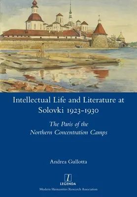 Intellektuelles Leben und Literatur in Solovki 1923-1930: Das Paris der nördlichen Konzentrationslager - Intellectual Life and Literature at Solovki 1923-1930: The Paris of the Northern Concentration Camps