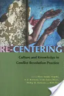 Neu zentrieren: Kultur und Wissen in der Konfliktlösungspraxis - Re-Centering: Culture and Knowledge in Conflict Resolution Practice