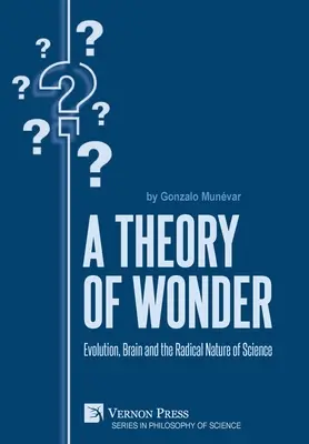 Eine Theorie der Wunder: Evolution, Gehirn und die radikale Natur der Wissenschaft - A Theory of Wonder: Evolution, Brain and the Radical Nature of Science