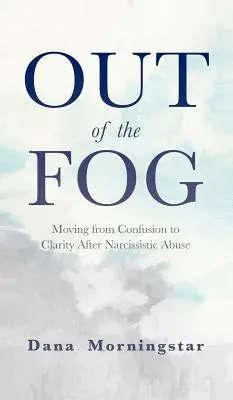 Raus aus dem Nebel: Von der Verwirrung zur Klarheit nach narzisstischem Missbrauch - Out of the Fog: Moving From Confusion to Clarity After Narcissistic Abuse