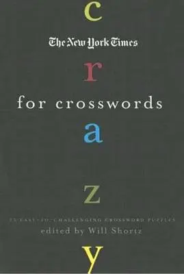 Die New York Times Verrückt nach Kreuzworträtseln: 75 leichte bis herausfordernde Kreuzworträtsel - The New York Times Crazy for Crosswords: 75 Easy-To-Challenging Crossword Puzzles