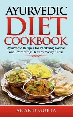 Ayurvedisches Diät-Kochbuch: Ayurvedische Rezepte zur Befriedung der Doshas und zur Förderung einer gesunden Gewichtsabnahme - Ayurvedic Diet Cookbook: Ayurvedic Recipes for Pacifying Doshas and Promoting Healthy Weight Loss