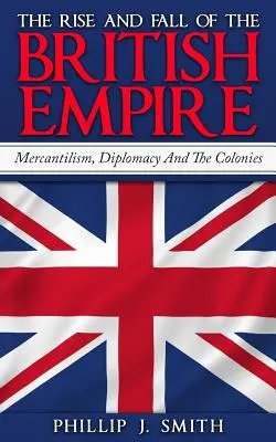 Aufstieg und Fall des Britischen Empire: Merkantilismus, Diplomatie und die Kolonien - The Rise And Fall Of The British Empire: Mercantilism, Diplomacy And The Colonies