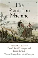 Die Plantagenmaschine: Atlantischer Kapitalismus in Französisch-Saint-Domingue und Britisch-Jamaika - The Plantation Machine: Atlantic Capitalism in French Saint-Domingue and British Jamaica