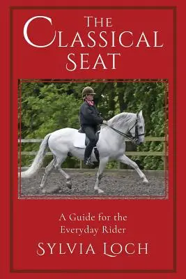 Der klassische Sitz: Ein Leitfaden für den Alltagsreiter - The Classical Seat: A Guide for the Everyday Rider