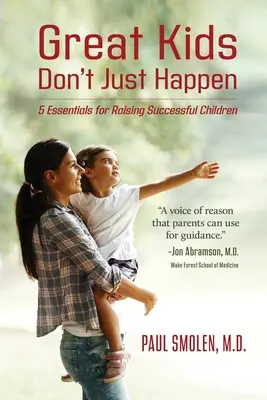 Tolle Kinder entstehen nicht einfach so: 5 Grundlagen für eine erfolgreiche Kindererziehung - Great Kids Don't Just Happen: 5 Essentials for Raising Successful Children