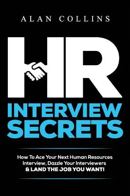 HR Interview Secrets: Wie Sie Ihr nächstes Vorstellungsgespräch in der Personalabteilung mit Bravour meistern, Ihre Gesprächspartner beeindrucken und den Job bekommen, den Sie wollen! - HR Interview Secrets: How To Ace Your Next Human Resources Interview, Dazzle Your Interviewers & LAND THE JOB YOU WANT!
