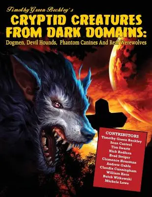 Kryptische Kreaturen aus dunklen Gefilden: Hundemenschen, Teufelshunde, Phantomhunde und echte Werwölfe - Cryptid Creatures From Dark Domains: Dogmen, Devil Hounds, Phantom Canines And Real Werewolves