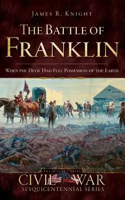 Die Schlacht von Franklin: Als der Teufel die Erde ganz in seiner Gewalt hatte - The Battle of Franklin: When the Devil Had Full Possession of the Earth