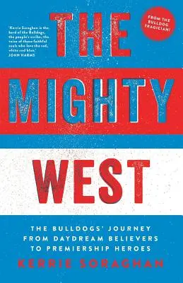 Der Mächtige Westen: Die Reise der Bulldogs von Tagträumern zu Premiership-Helden - The Mighty West: The Bulldogs' Journey from Daydream Believers to Premiership Heroes