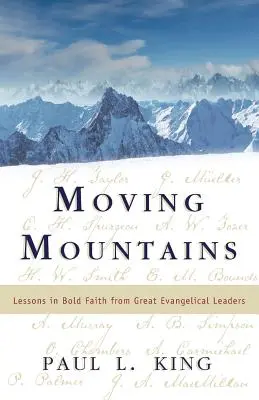 Berge versetzen: Lektionen in mutigem Glauben von großen evangelikalen Führungspersönlichkeiten - Moving Mountains: Lessons in Bold Faith from Great Evangelical Leaders