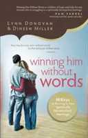 Ihn ohne Worte gewinnen: 10 Schlüssel zum Erfolg in einer geistlich unangepassten Ehe - Winning Him Without Words: 10 Keys to Thriving in Your Spiritually Mismatched Marriage