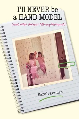 Ich werde nie ein Handmodel sein: Und andere Geschichten, die ich meinem Therapeuten erzähle - I'll Never Be a Hand Model: And Other Stories I Tell My Therapist
