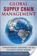 Globales Lieferkettenmanagement: Nutzung von Prozessen, Messungen und Tools für strategische Unternehmensvorteile - Global Supply Chain Management: Leveraging Processes, Measurements, and Tools for Strategic Corporate Advantage