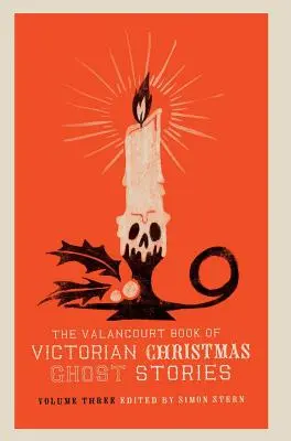 Das Valancourt-Buch der viktorianischen Weihnachtsgeistergeschichten, Band drei - The Valancourt Book of Victorian Christmas Ghost Stories, Volume Three