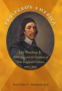 Prospero's Amerika: John Winthrop, Jr., Alchemie und die Entstehung der Neuengland-Kultur, 1606-1676 - Prospero's America: John Winthrop, Jr., Alchemy, and the Creation of New England Culture, 1606-1676