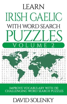 Irisch-Gälisch lernen mit Wortsuchrätseln Band 2: Lernen Sie den Wortschatz der irisch-gälischen Sprache mit 130 herausfordernden zweisprachigen Wortsuchrätseln für alle - Learn Irish Gaelic with Word Search Puzzles Volume 2: Learn Irish Gaelic Language Vocabulary with 130 Challenging Bilingual Word Find Puzzles for All
