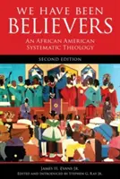 Wir sind Gläubige gewesen: Eine afroamerikanische systematische Theologie, zweite Auflage - We Have Been Believers: An African American Systematic Theology, Second Edition