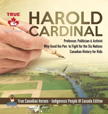 Harold Cardinal - Professor, Politiker und Aktivist, der mit der Feder für die Six Nations kämpfte - Kanadische Geschichte für Kinder - Wahre kanadische Helden - - Harold Cardinal - Professor, Politician & Activist Who Used the Pen to Fight for the Six Nations - Canadian History for Kids - True Canadian Heroes -
