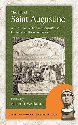 Das Leben des Heiligen Augustinus: Eine Übersetzung der Sancti Augustini Vita von Possidius, Bischof von Calama - The Life of Saint Augustine: A Translation of the Sancti Augustini Vita by Possidius, Bishop of Calama